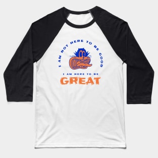 I am here to be GREAT Baseball T-Shirt